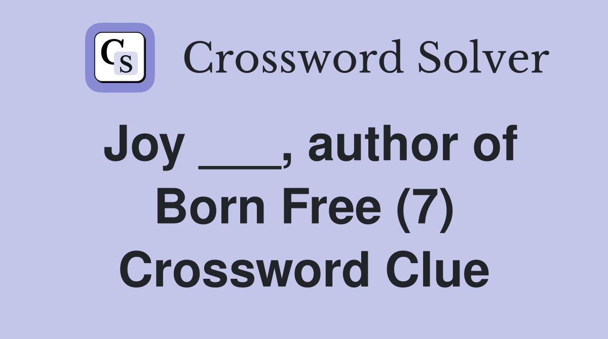 Joy ___, author of Born Free (7) Crossword Clue