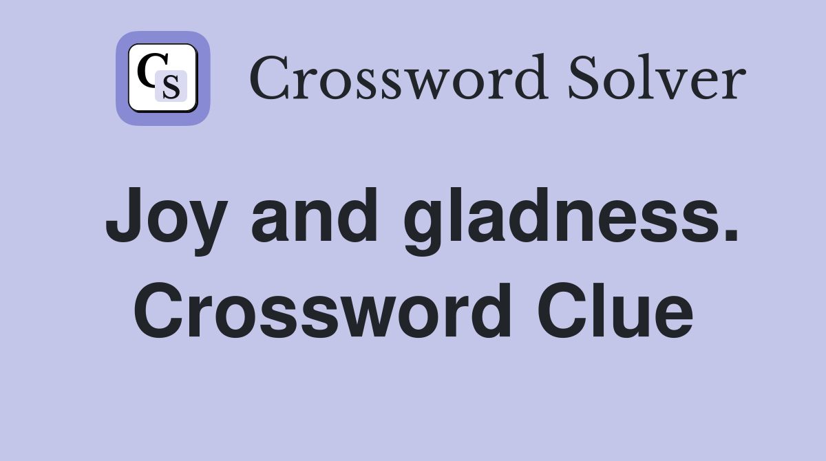 Joy and gladness. Crossword Clue