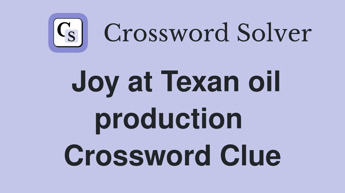 Joy at Texan oil production  Crossword Clue