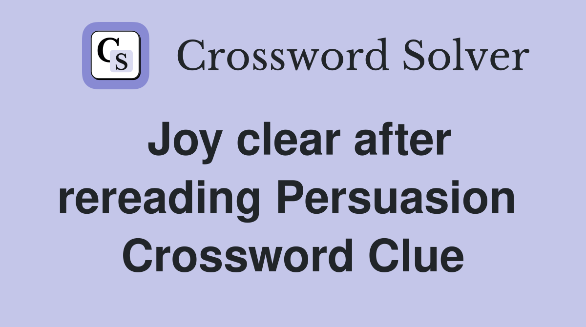 Joy clear after rereading Persuasion  Crossword Clue