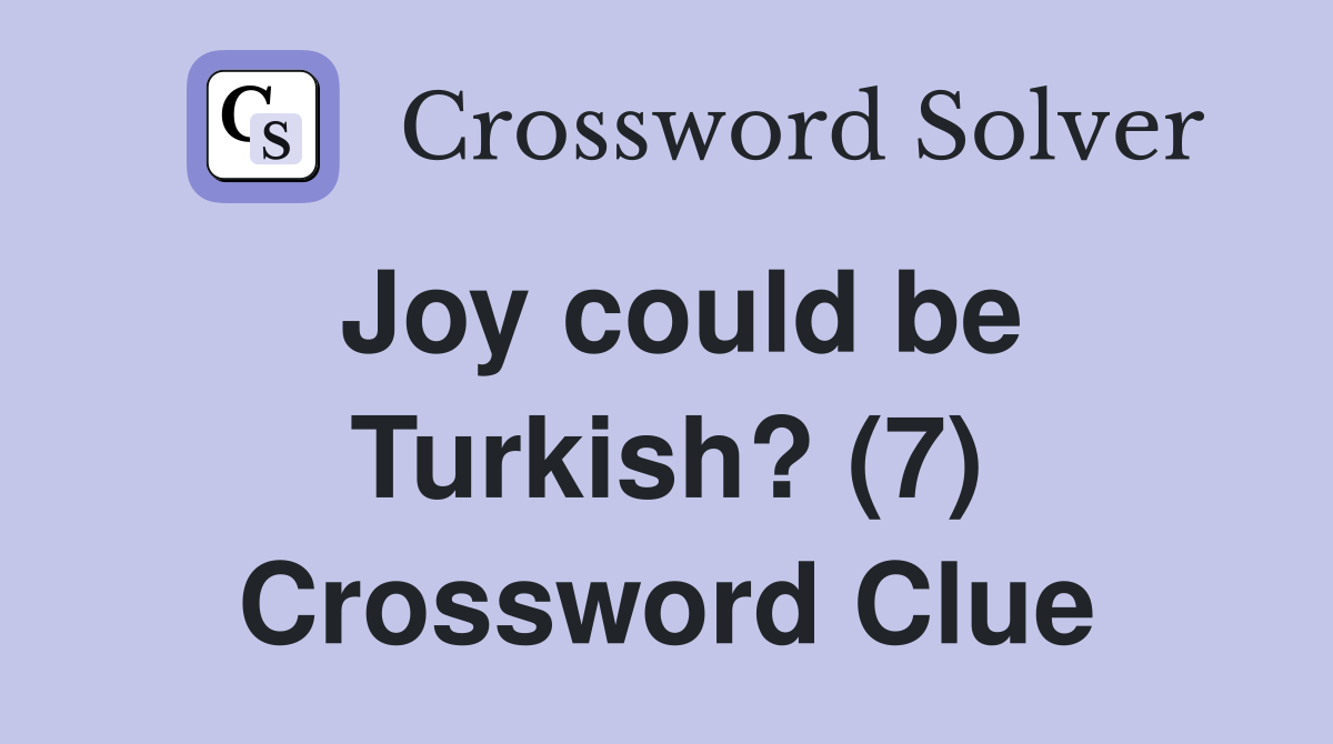 Joy could be Turkish? (7) Crossword Clue