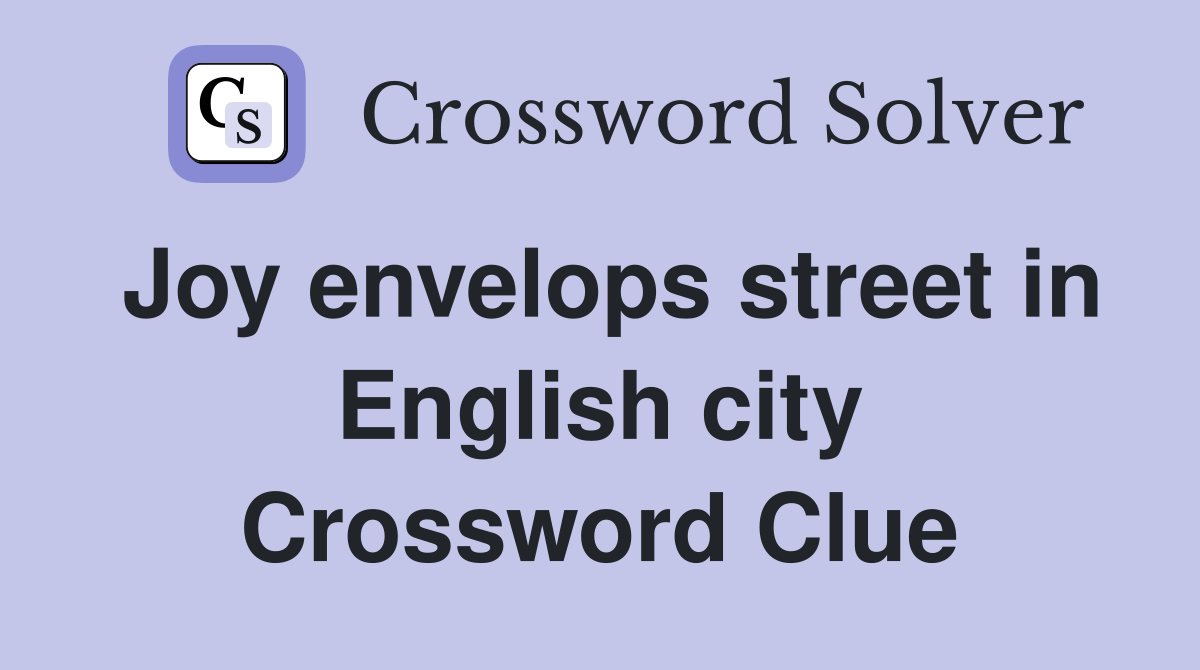 Joy envelops street in English city Crossword Clue