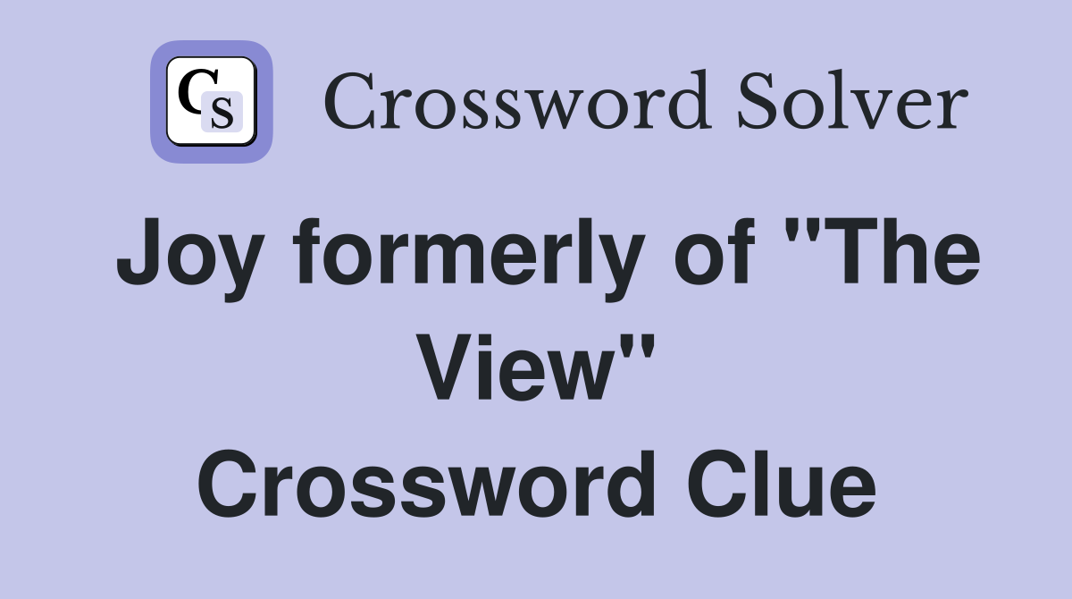 Joy formerly of "The View" Crossword Clue