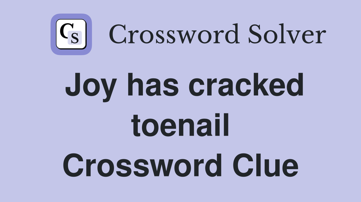 Joy has cracked toenail Crossword Clue