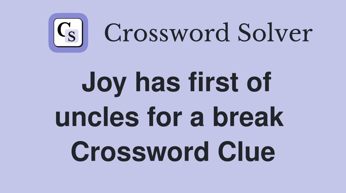 Joy has first of uncles for a break  Crossword Clue