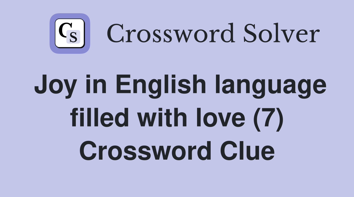 Joy in English language filled with love (7) Crossword Clue