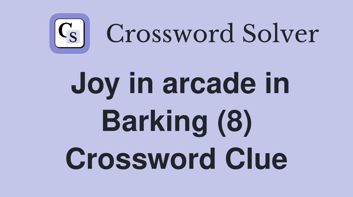 Joy in arcade in Barking (8) Crossword Clue