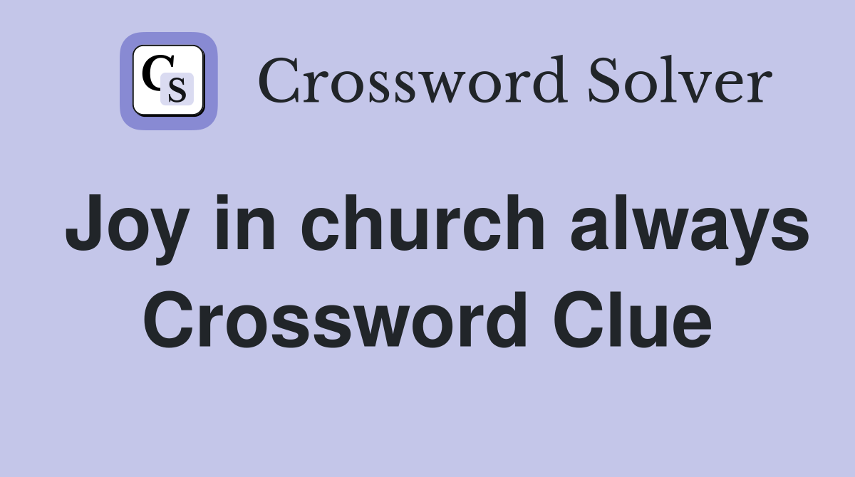 Joy in church always Crossword Clue