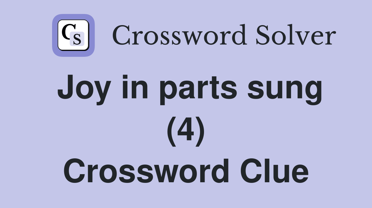 Joy in parts sung (4) Crossword Clue