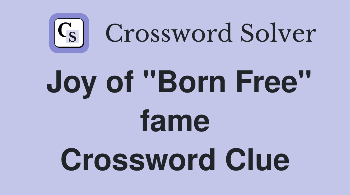 Joy of "Born Free" fame Crossword Clue