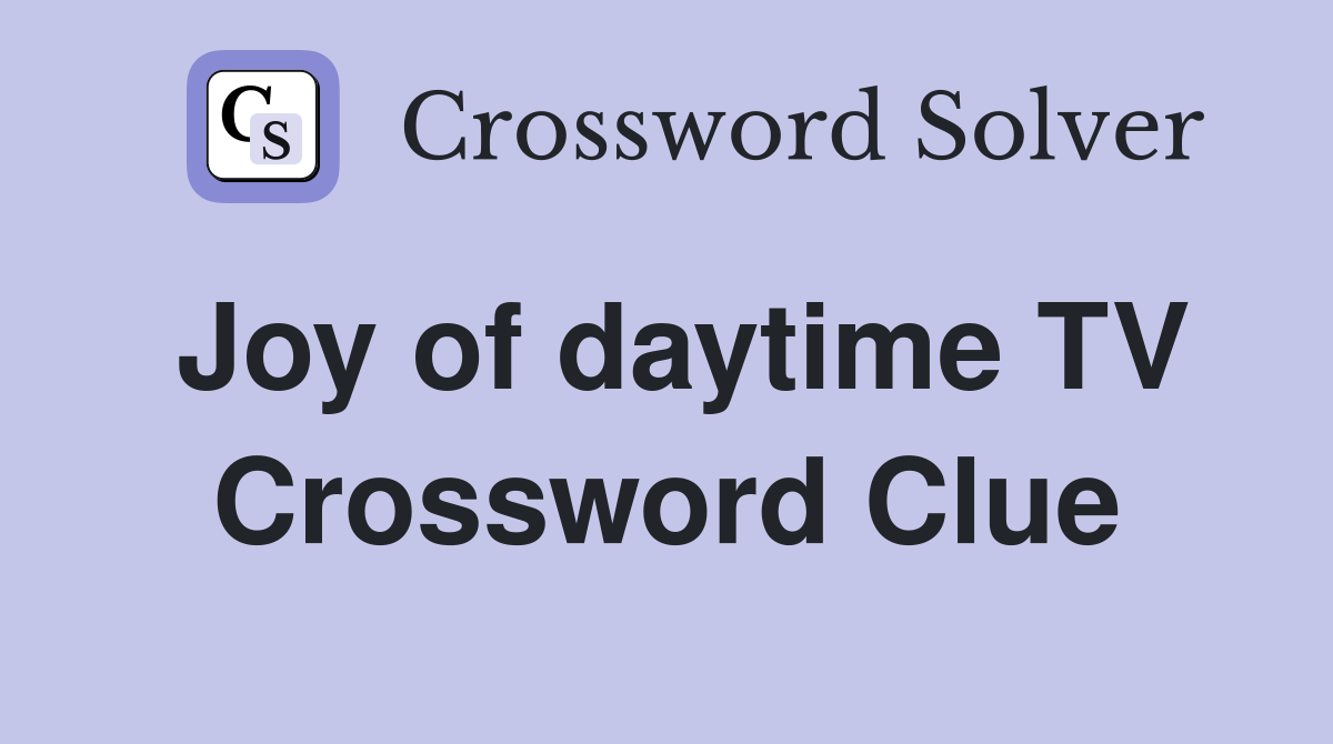 Joy of daytime TV Crossword Clue