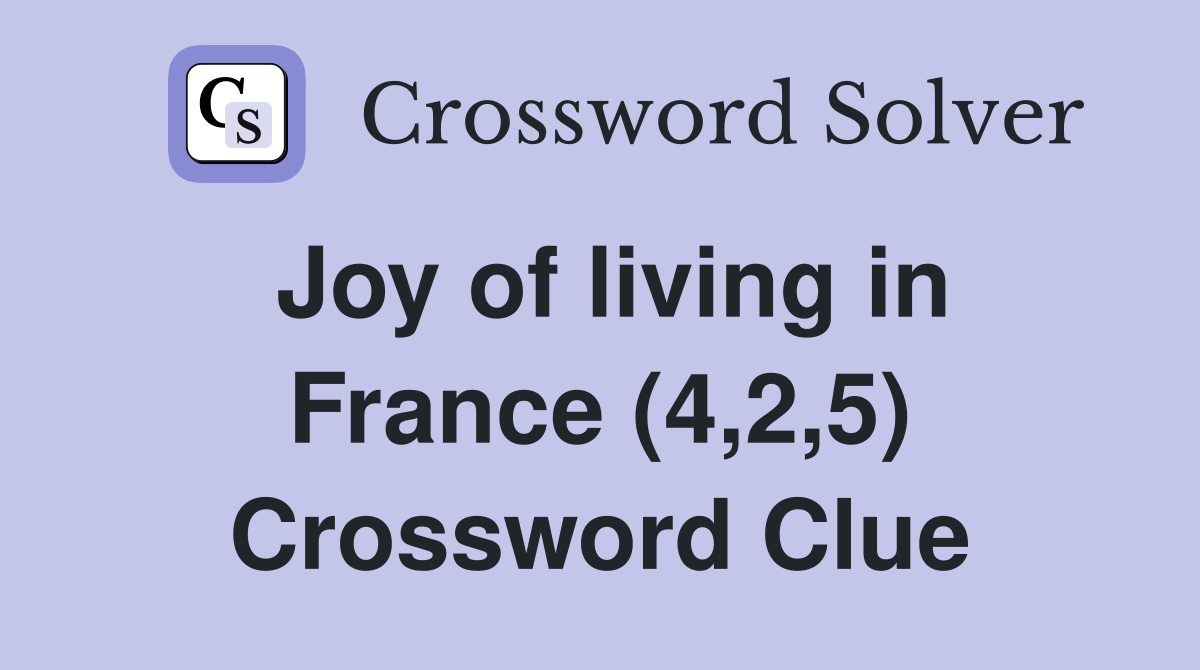 Joy of living in France (4,2,5) Crossword Clue