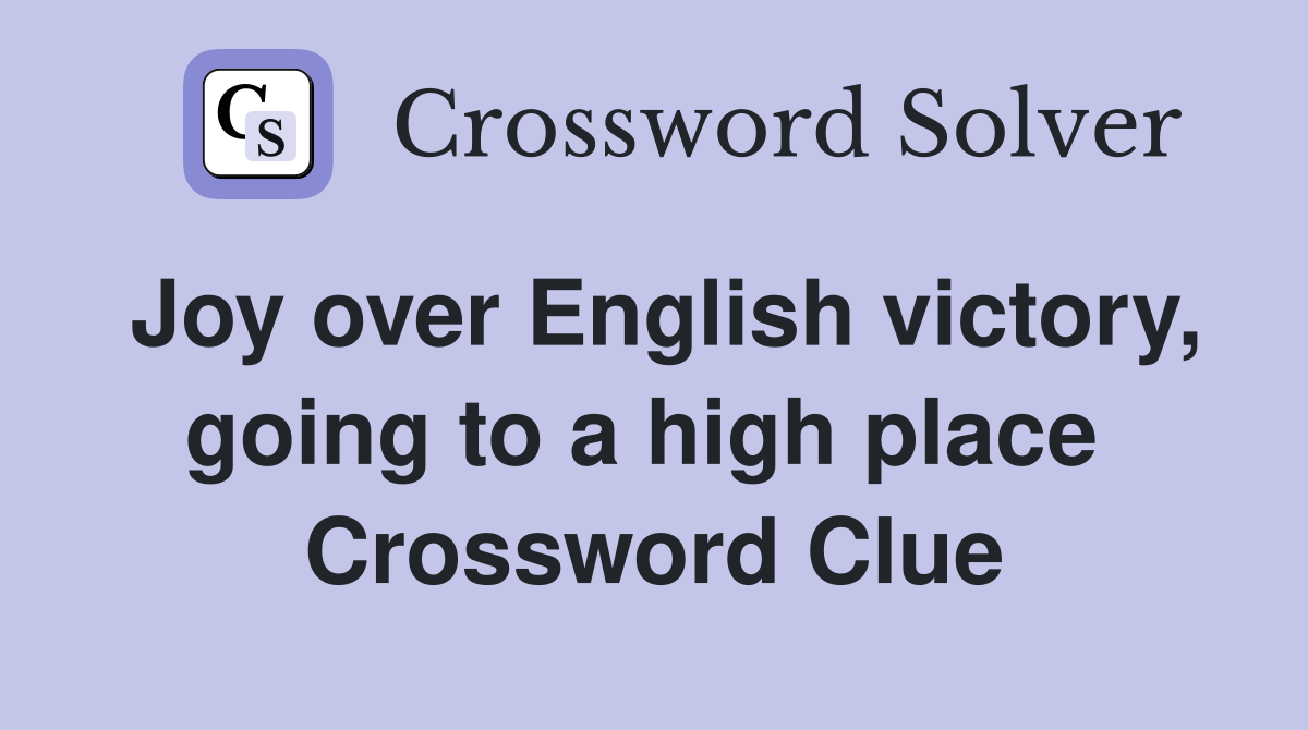 Joy over English victory, going to a high place  Crossword Clue