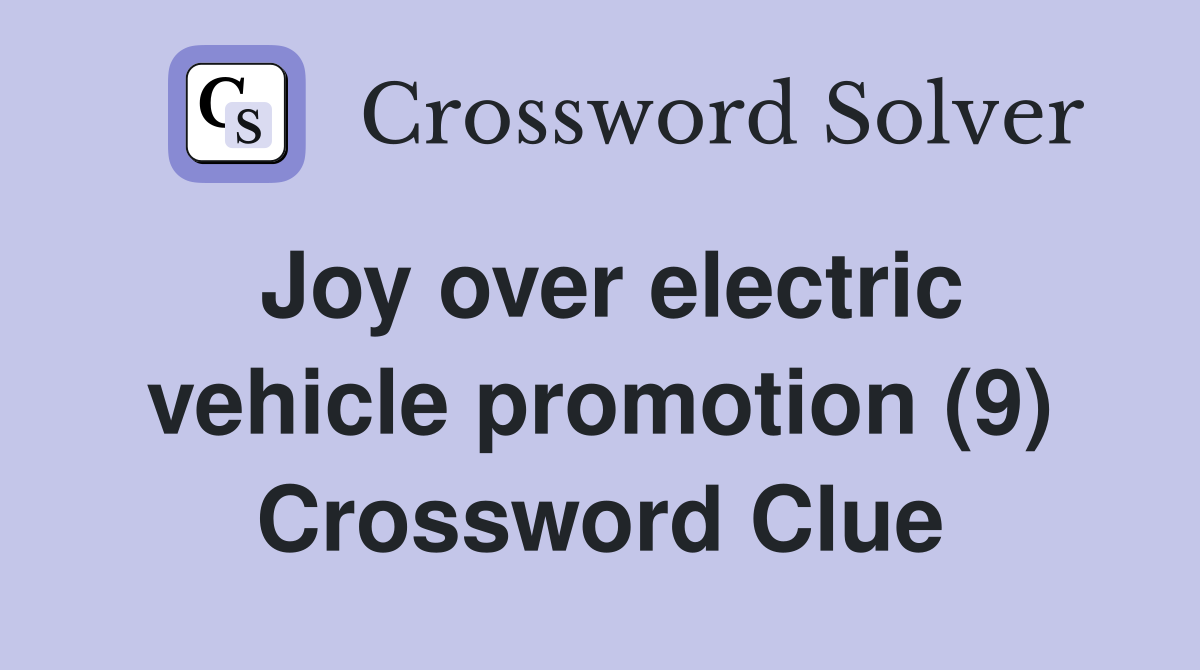 Joy over electric vehicle promotion (9) Crossword Clue