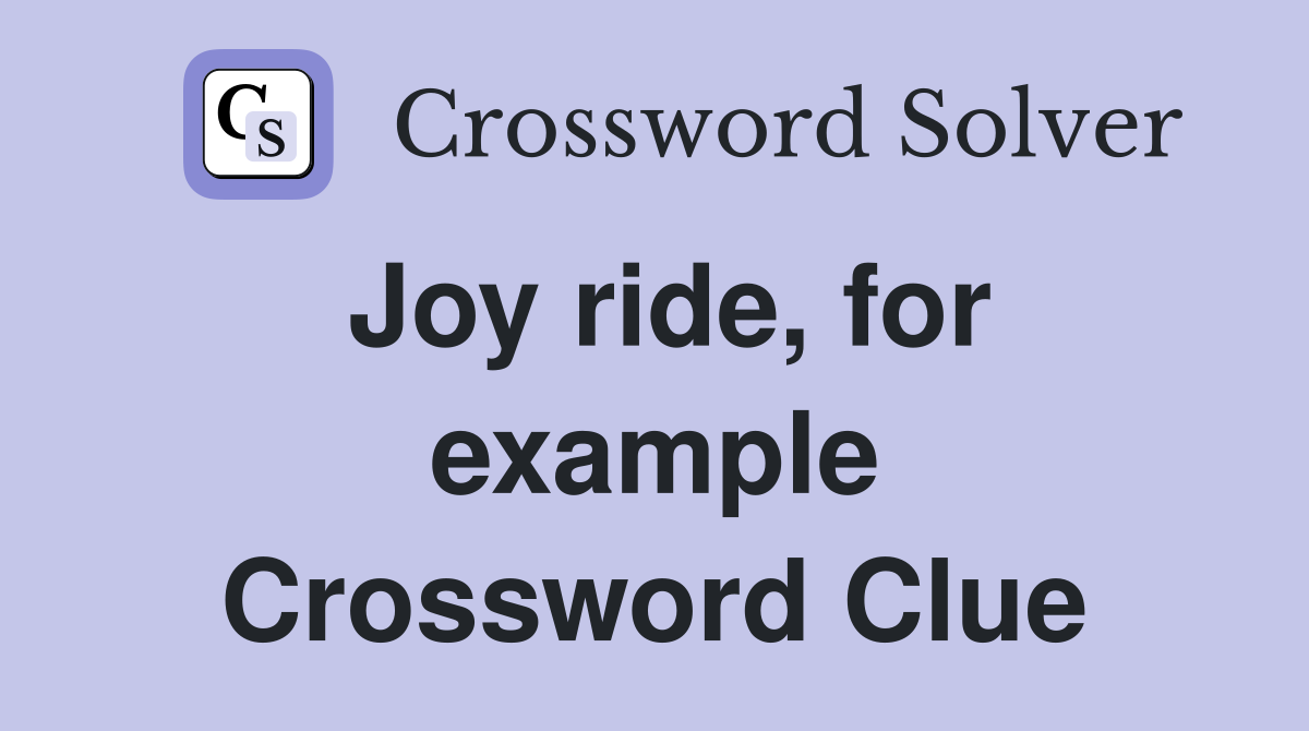 Joy ride, for example Crossword Clue