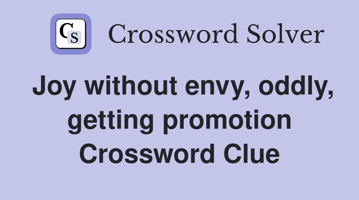 Joy without envy, oddly, getting promotion Crossword Clue