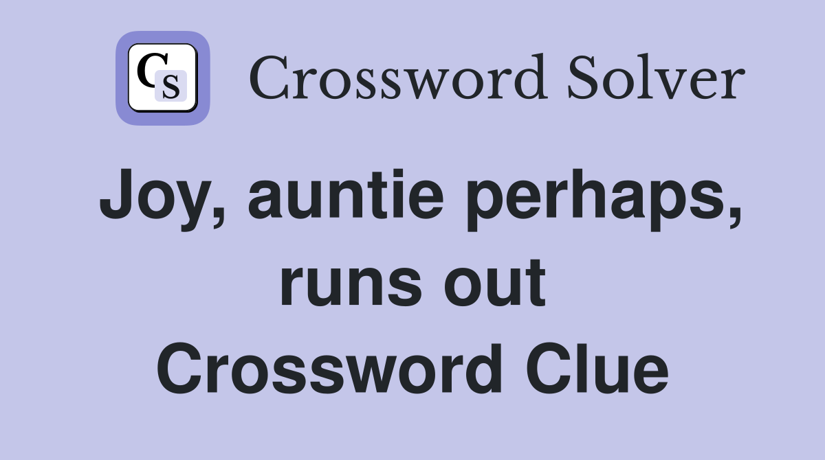 Joy, auntie perhaps, runs out Crossword Clue