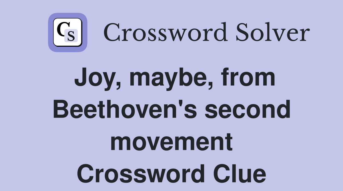 Joy, maybe, from Beethoven's second movement Crossword Clue