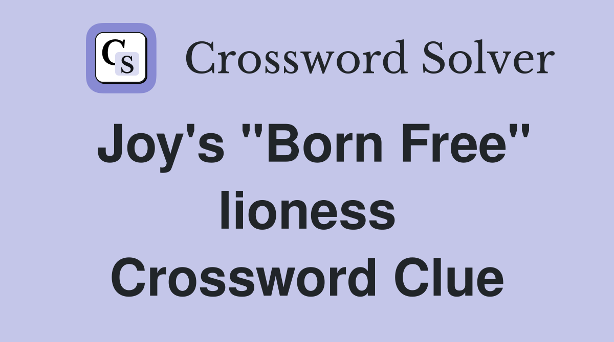 Joy's "Born Free" lioness Crossword Clue