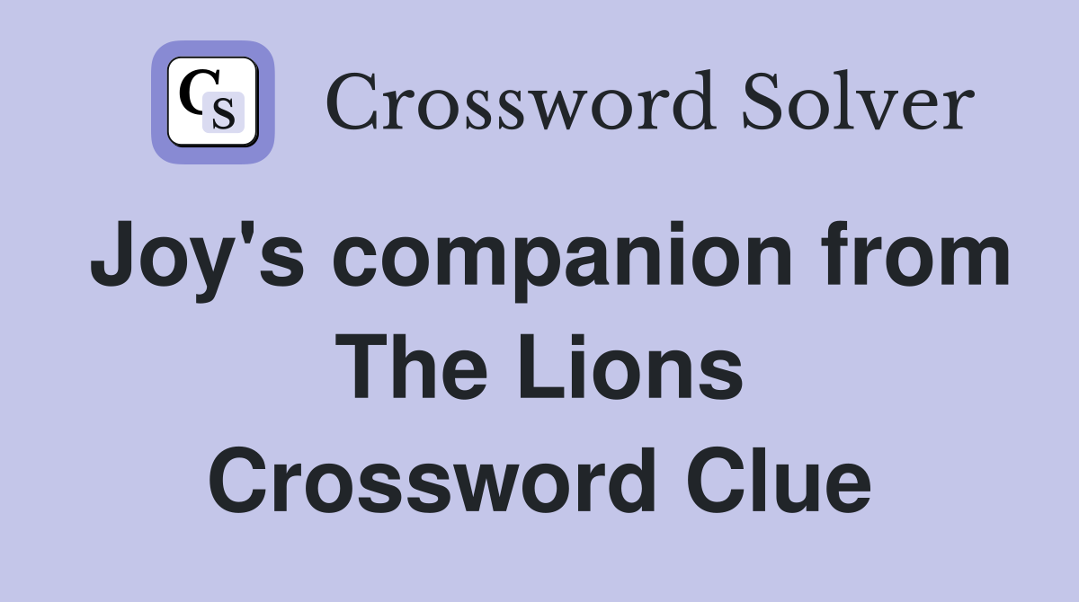 Joy's companion from The Lions Crossword Clue
