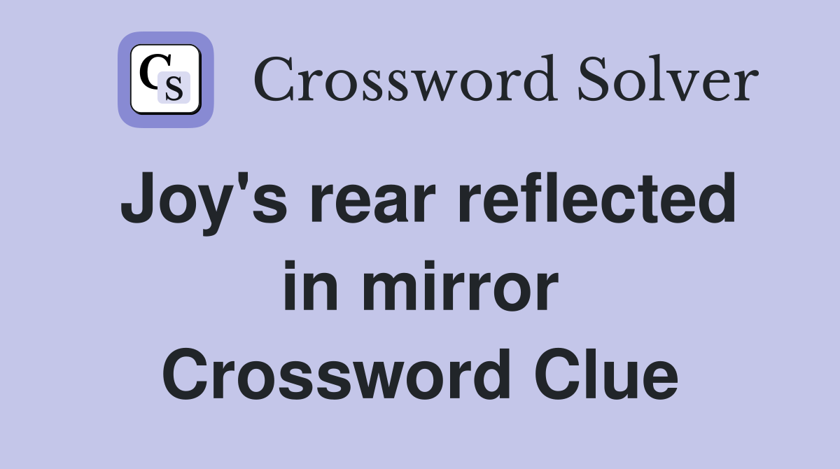 Joy's rear reflected in mirror Crossword Clue