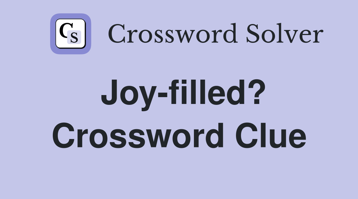 Joy-filled? Crossword Clue