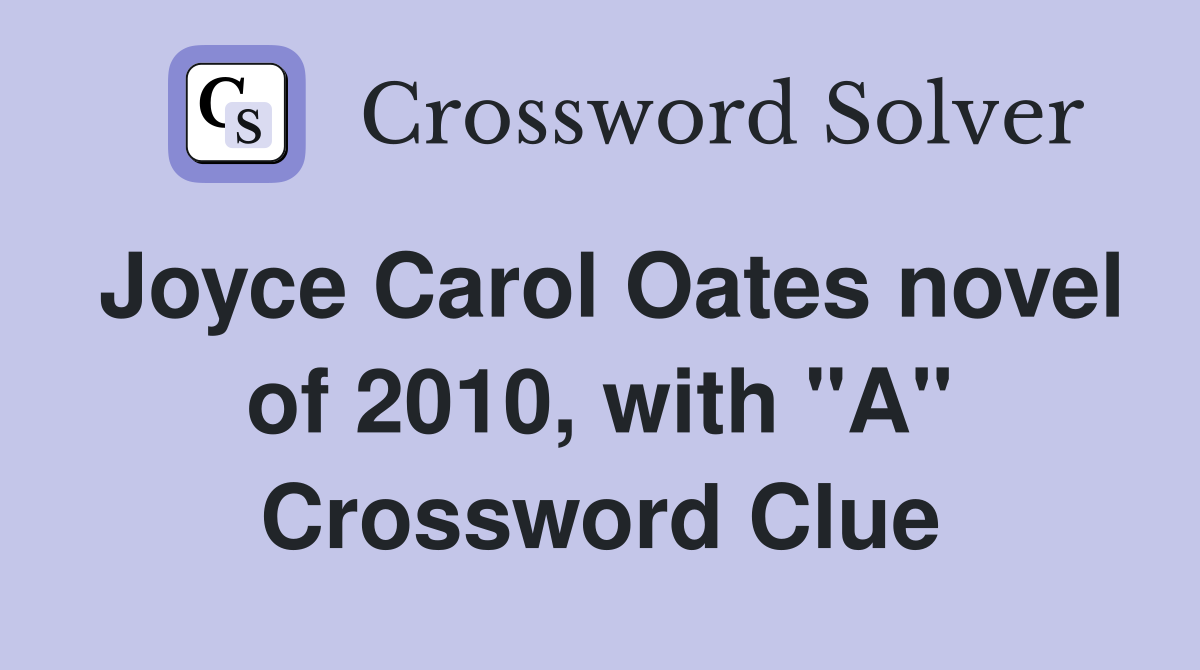 Joyce Carol Oates novel of 2010, with "A" Crossword Clue