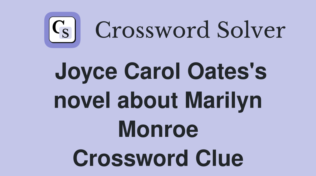 Joyce Carol Oates's novel about Marilyn Monroe Crossword Clue