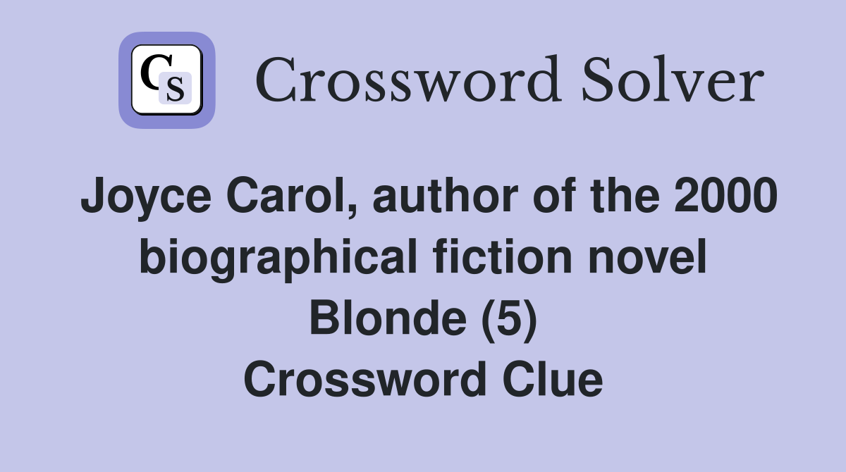 Joyce Carol, author of the 2000 biographical fiction novel Blonde (5) Crossword Clue
