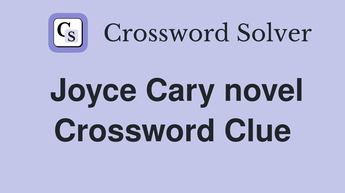 Joyce Cary novel Crossword Clue