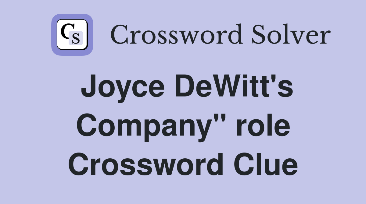 Joyce DeWitt's Company" role Crossword Clue