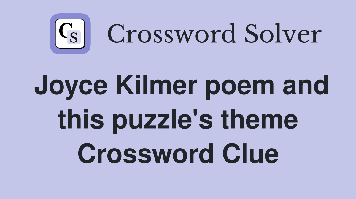 Joyce Kilmer poem and this puzzle's theme Crossword Clue