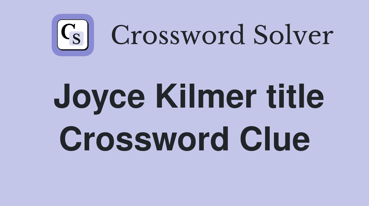 Joyce Kilmer title Crossword Clue