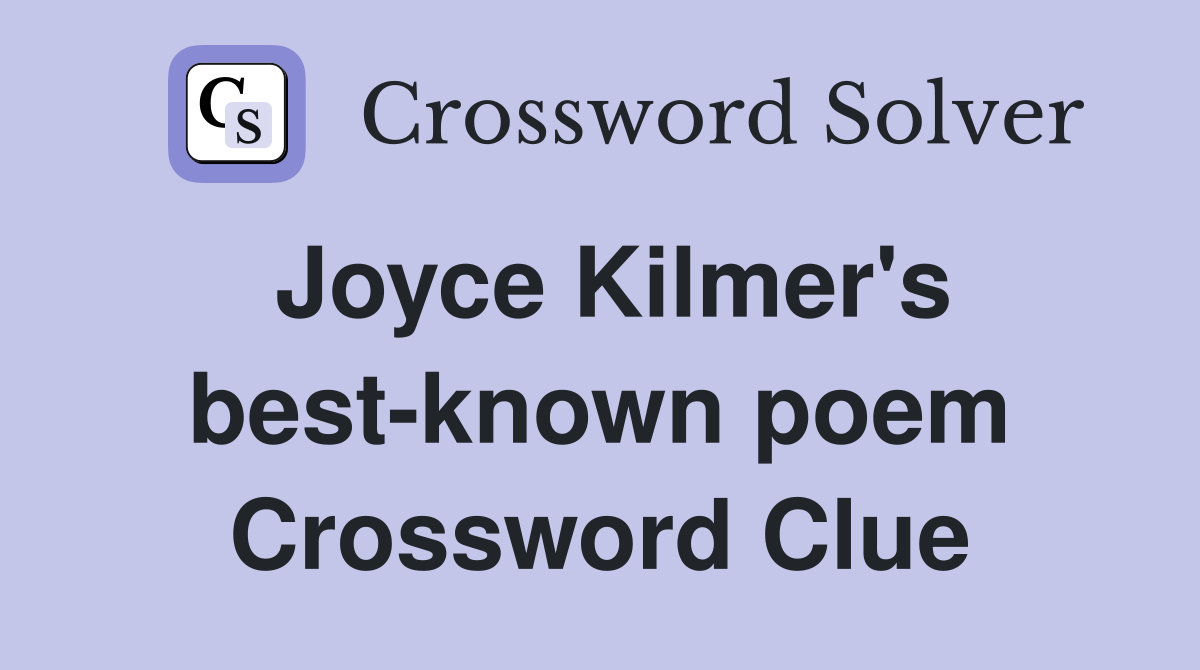 Joyce Kilmer's best-known poem Crossword Clue