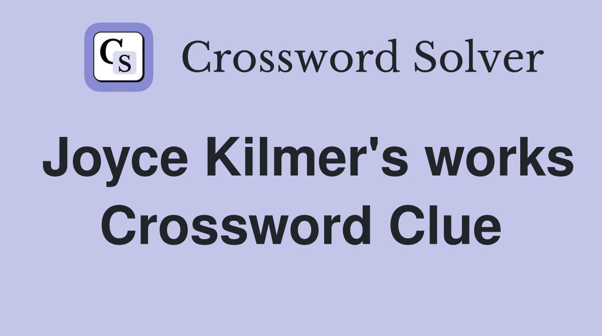 Joyce Kilmer's works Crossword Clue