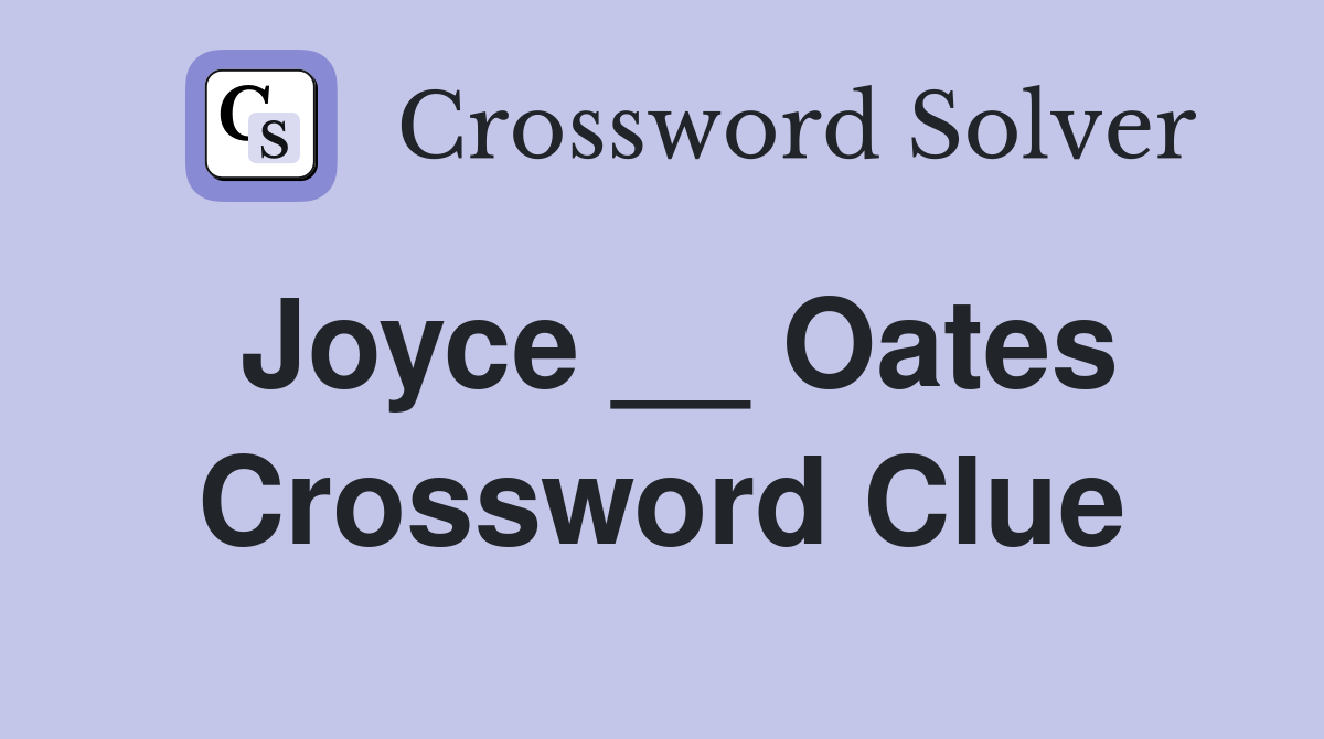 Joyce __ Oates Crossword Clue