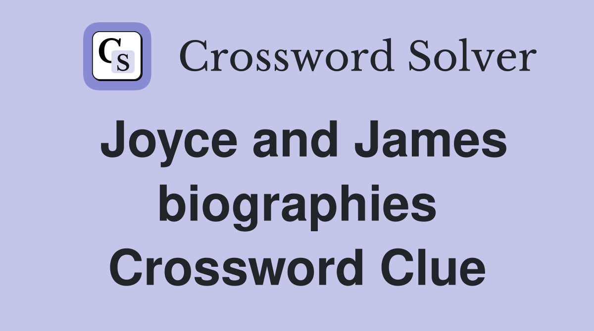 Joyce and James biographies Crossword Clue