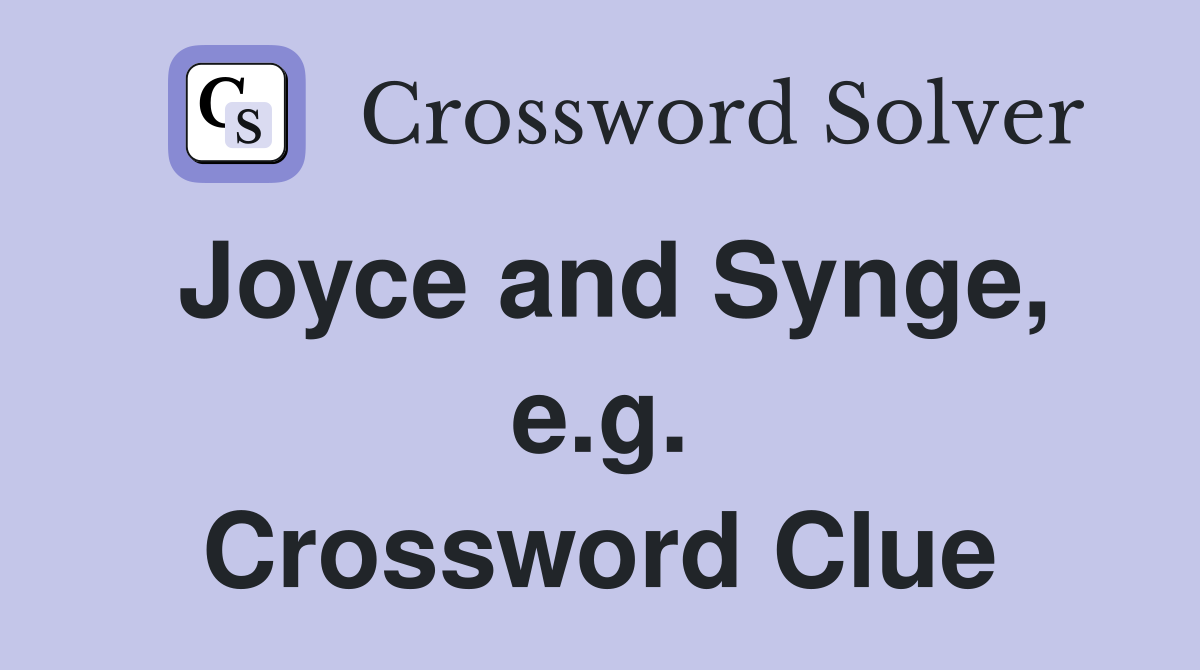 Joyce and Synge, e.g. Crossword Clue