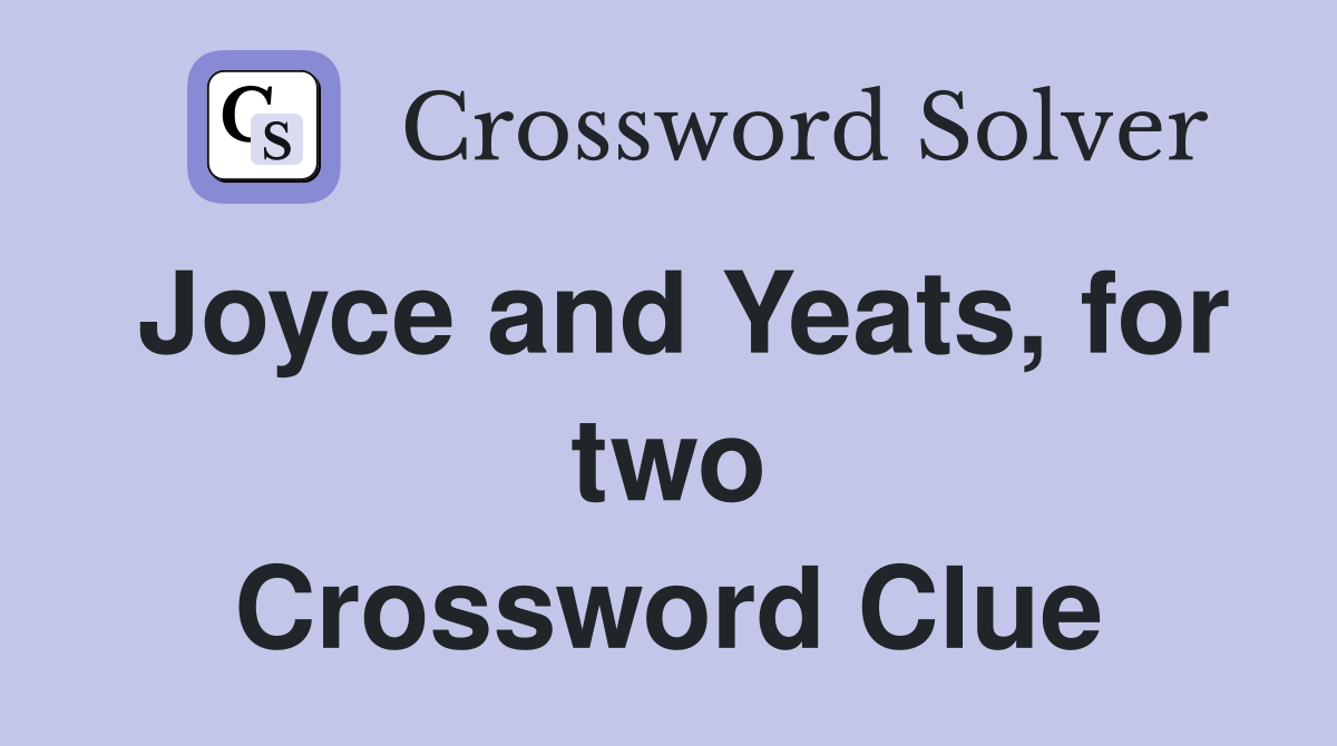 Joyce and Yeats, for two Crossword Clue