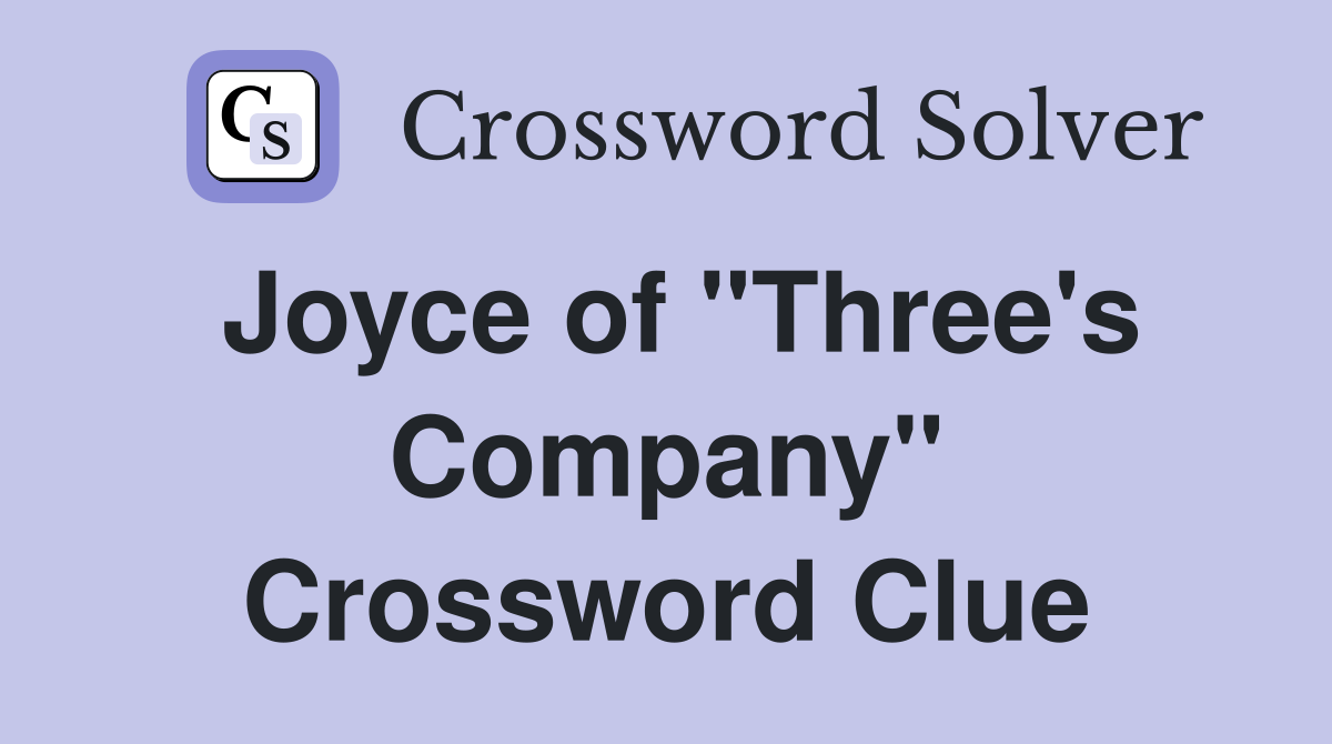 Joyce of "Three's Company" Crossword Clue