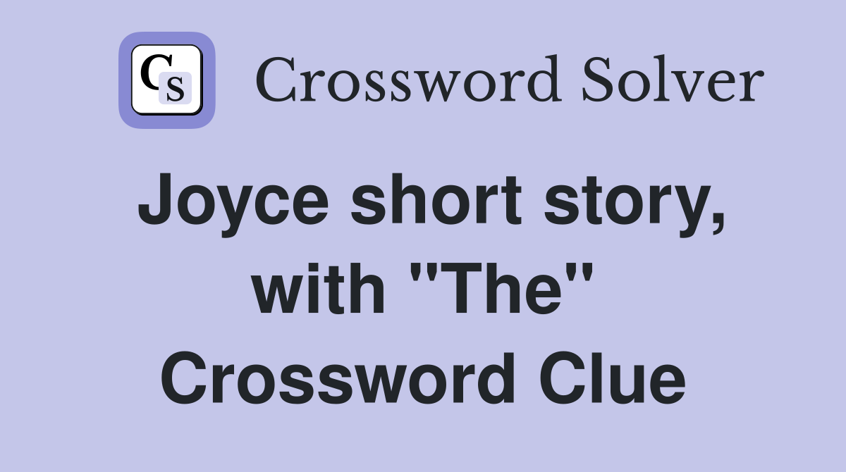 Joyce short story, with "The" Crossword Clue