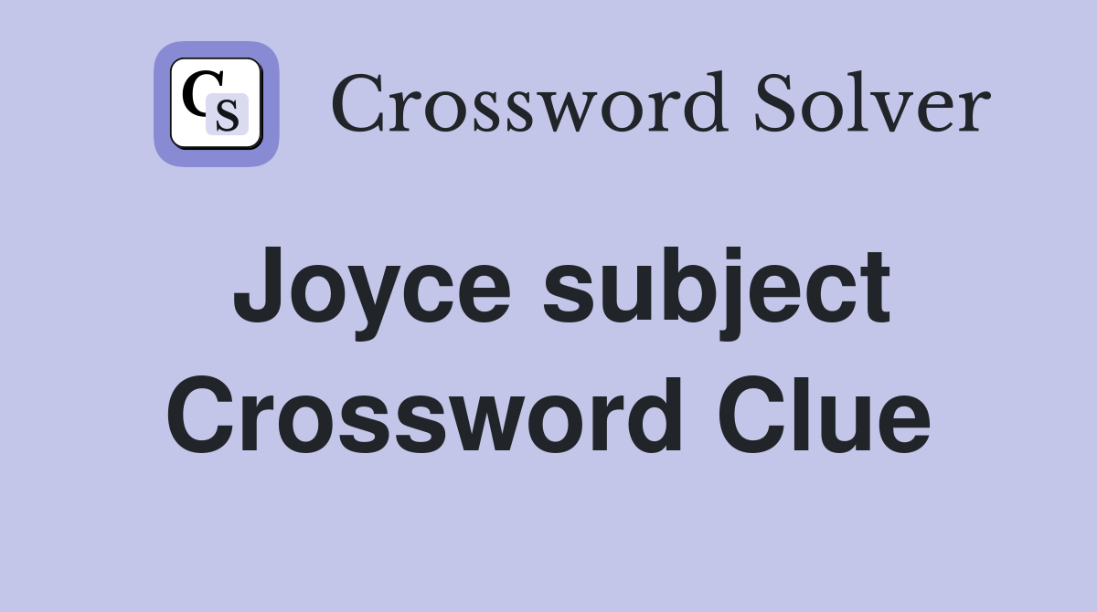 Joyce subject Crossword Clue