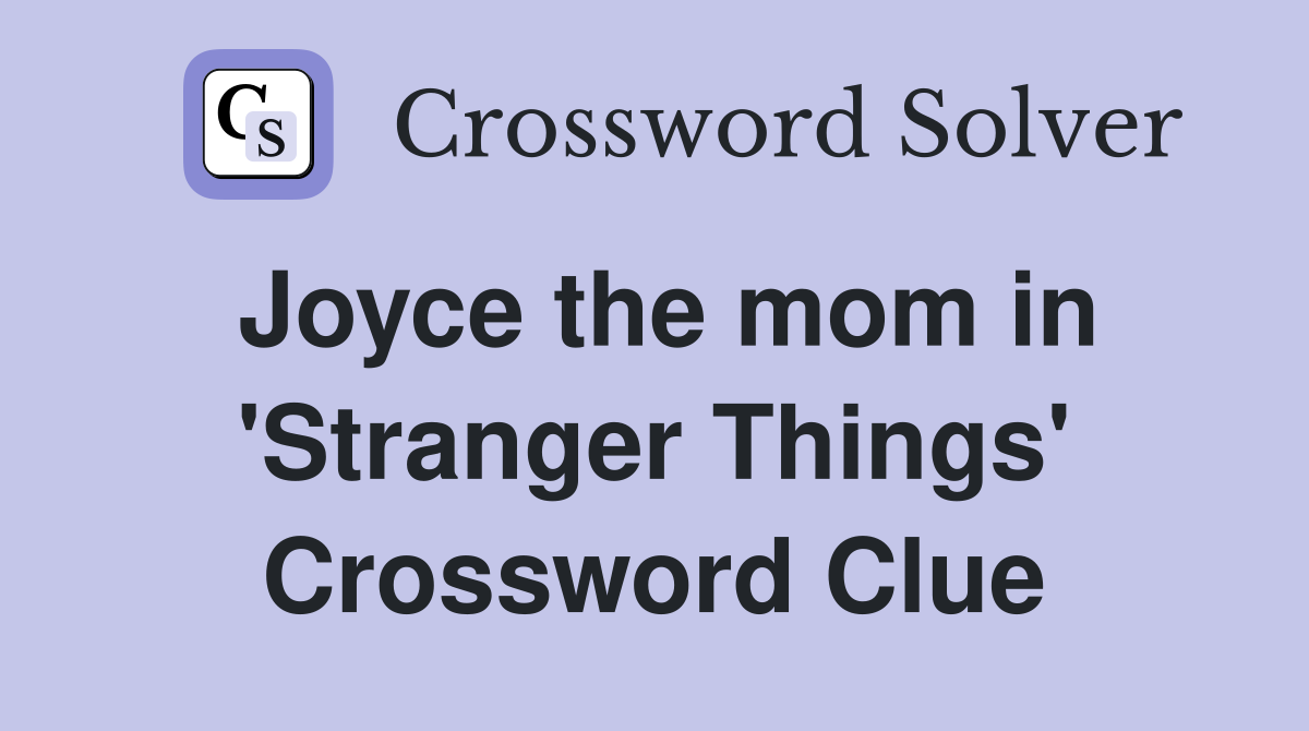 Joyce the mom in 'Stranger Things' Crossword Clue