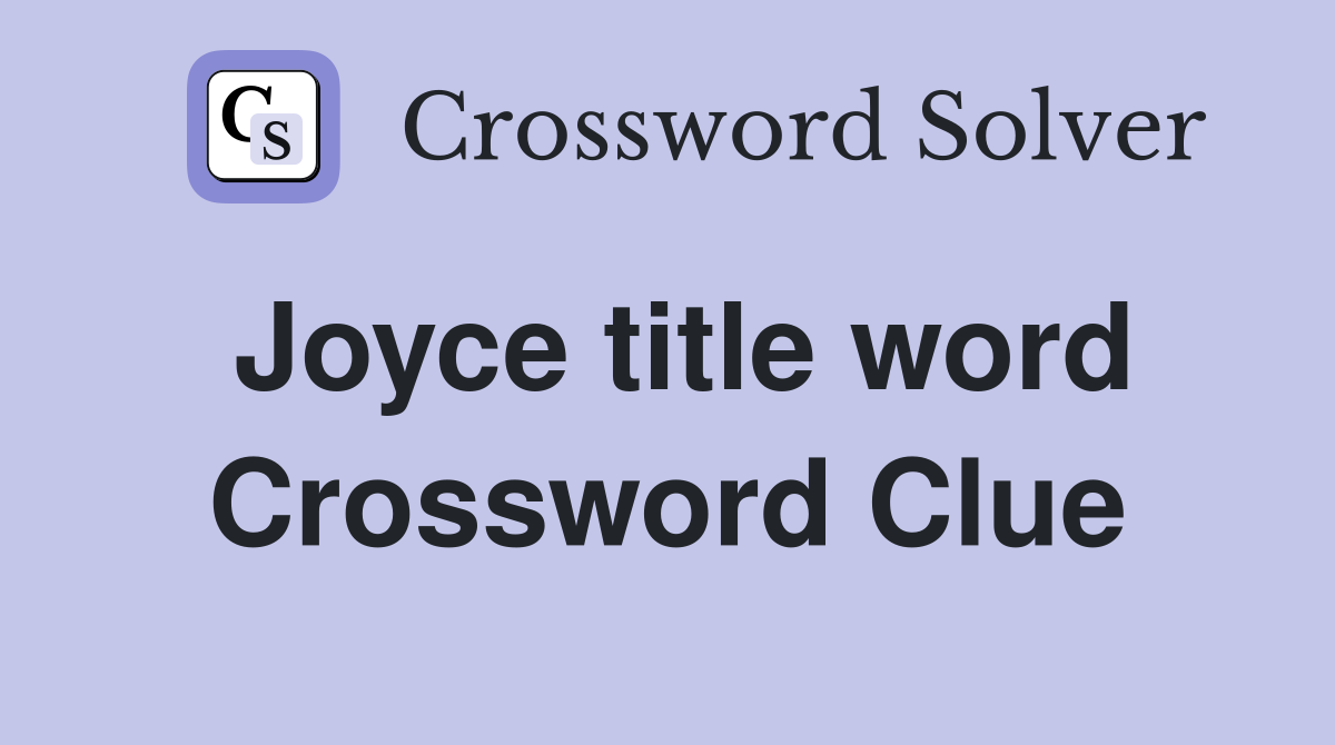 Joyce title word Crossword Clue