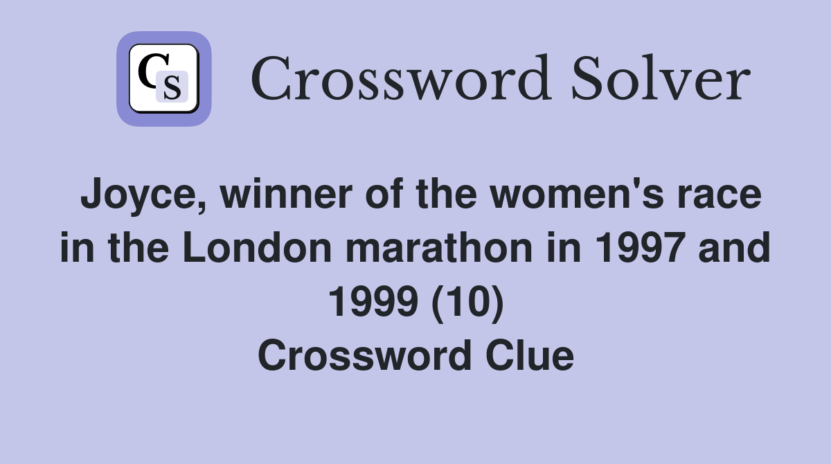 Joyce, winner of the women's race in the London marathon in 1997 and 1999 (10) Crossword Clue