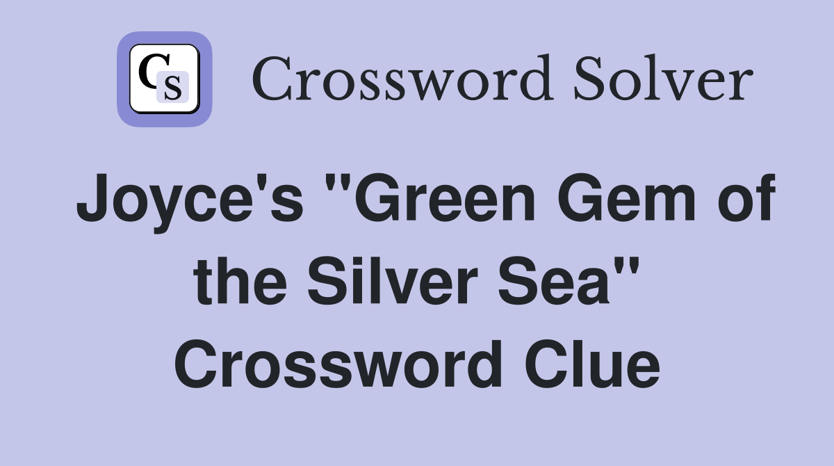 Joyce's "Green Gem of the Silver Sea" Crossword Clue