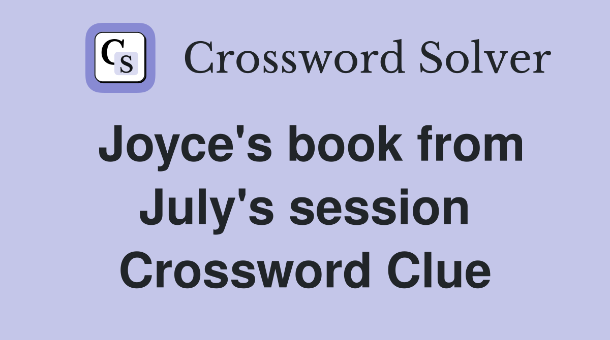 Joyce's book from July's session Crossword Clue