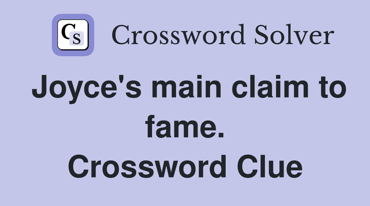 Joyce's main claim to fame. Crossword Clue