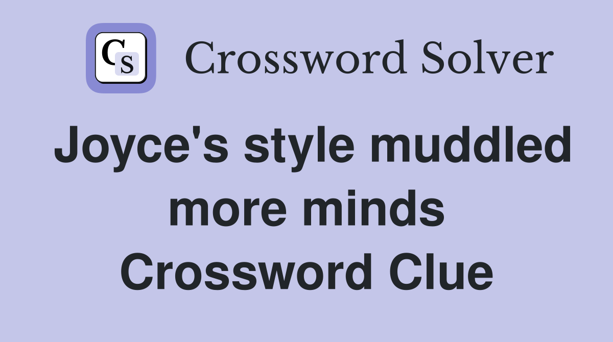 Joyce's style muddled more minds Crossword Clue