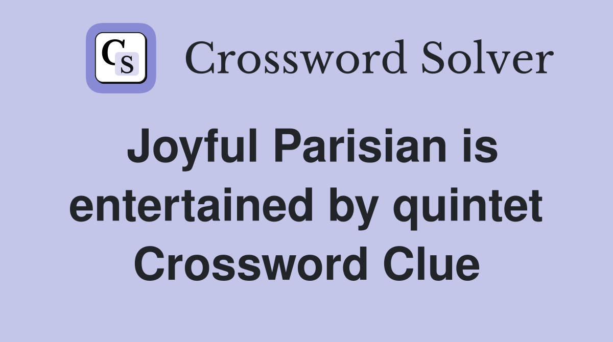 Joyful Parisian is entertained by quintet Crossword Clue